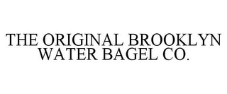 THE ORIGINAL BROOKLYN WATER BAGEL CO.