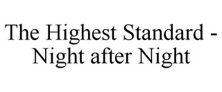 THE HIGHEST STANDARD - NIGHT AFTER NIGHT