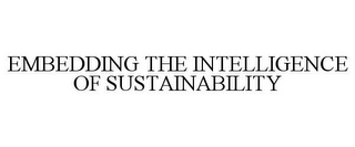 EMBEDDING THE INTELLIGENCE OF SUSTAINABILITY