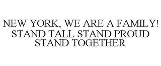 NEW YORK, WE ARE A FAMILY! STAND TALL STAND PROUD STAND TOGETHER