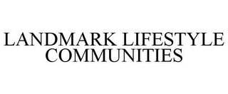 LANDMARK LIFESTYLE COMMUNITIES