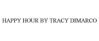 HAPPY HOUR BY TRACY DIMARCO