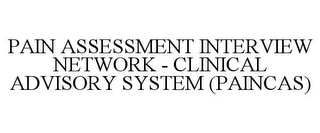 PAIN ASSESSMENT INTERVIEW NETWORK - CLINICAL ADVISORY SYSTEM (PAINCAS)