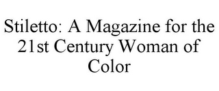 STILETTO: A MAGAZINE FOR THE 21ST CENTURY WOMAN OF COLOR