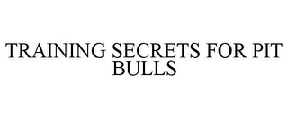 TRAINING SECRETS FOR PIT BULLS