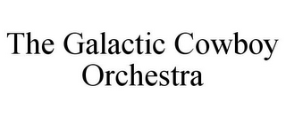 THE GALACTIC COWBOY ORCHESTRA