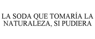 LA SODA QUE TOMARÍA LA NATURALEZA, SI PUDIERA