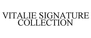 VITALIE SIGNATURE COLLECTION