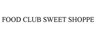 FOOD CLUB SWEET SHOPPE