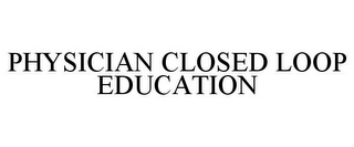 PHYSICIAN CLOSED LOOP EDUCATION