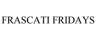 FRASCATI FRIDAYS