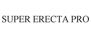 SUPER ERECTA PRO