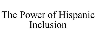 THE POWER OF HISPANIC INCLUSION
