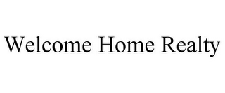 WELCOME HOME REALTY