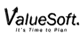 VALUESOFT. IT'S TIME TO PLAN