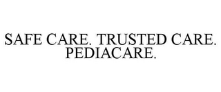 SAFE CARE. TRUSTED CARE. PEDIACARE.