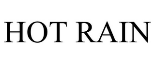 HOT RAIN
