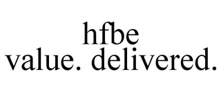 HFBE VALUE. DELIVERED.