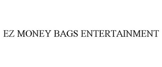 EZ MONEY BAGS ENTERTAINMENT