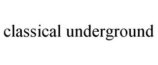 CLASSICAL UNDERGROUND