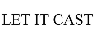 LET IT CAST