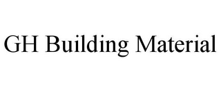 GH BUILDING MATERIAL