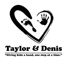 TAYLOR & DENIS "GIVING KIDS A HAND, ONE STEP AT A TIME."