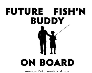 FUTURE FISH'N BUDDY ON BOARD WWW.OURFUTUREONBOARD.COM