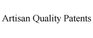 ARTISAN QUALITY PATENTS