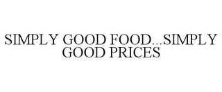 SIMPLY GOOD FOOD...SIMPLY GOOD PRICES