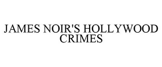 JAMES NOIR'S HOLLYWOOD CRIMES