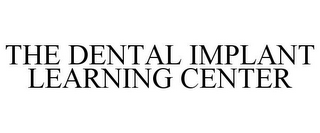 THE DENTAL IMPLANT LEARNING CENTER