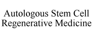 AUTOLOGOUS STEM CELL REGENERATIVE MEDICINE