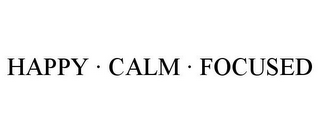 HAPPY · CALM · FOCUSED