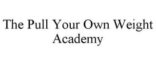 THE PULL YOUR OWN WEIGHT ACADEMY