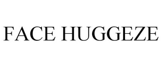FACE HUGGEZE