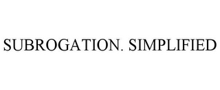 SUBROGATION. SIMPLIFIED