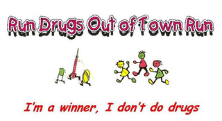 RUN DRUGS OUT OF TOWN RUN I'M A WINNER, I DON'T DO DRUGS