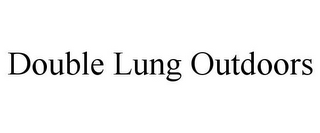 DOUBLE LUNG OUTDOORS