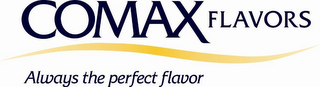 COMAX FLAVORS ALWAYS THE PERFECT FLAVOR