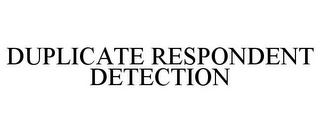 DUPLICATE RESPONDENT DETECTION