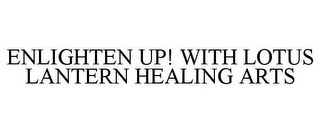 ENLIGHTEN UP! WITH LOTUS LANTERN HEALING ARTS