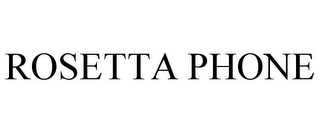 ROSETTA PHONE