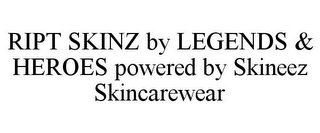 RIPT SKINZ BY LEGENDS & HEROES POWERED BY SKINEEZ SKINCAREWEAR