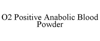 O2 POSITIVE ANABOLIC BLOOD POWDER