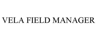 VELA FIELD MANAGER