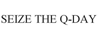 SEIZE THE Q-DAY