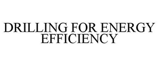 DRILLING FOR ENERGY EFFICIENCY