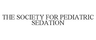 THE SOCIETY FOR PEDIATRIC SEDATION