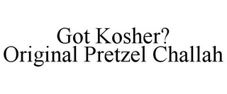 GOT KOSHER? ORIGINAL PRETZEL CHALLAH